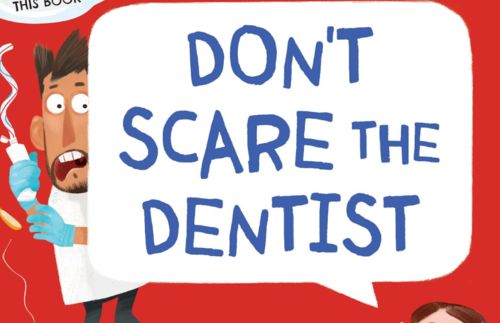Don’t Scare the Dentist!